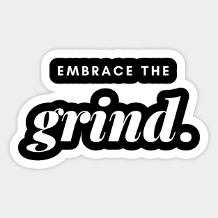 Embrace the grind. Sticker